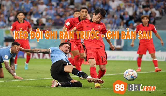 Tìm hiểu về kèo đội ghi bàn trước – ghi bàn sau trong bóng đá